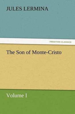The Son of Monte-Cristo, Volume I