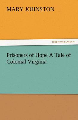 Prisoners of Hope a Tale of Colonial Virginia
