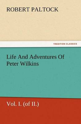 Life and Adventures of Peter Wilkins, Vol. I. (of II.)
