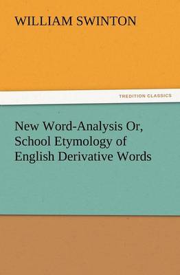 New Word-Analysis Or, School Etymology of English Derivative Words