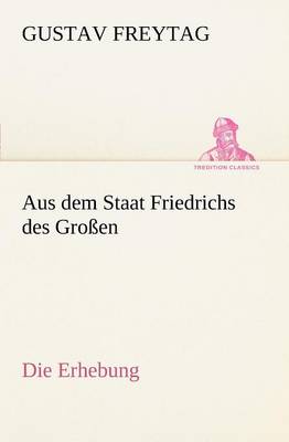 Aus Dem Staat Friedrichs Des Grossen / Die Erhebung
