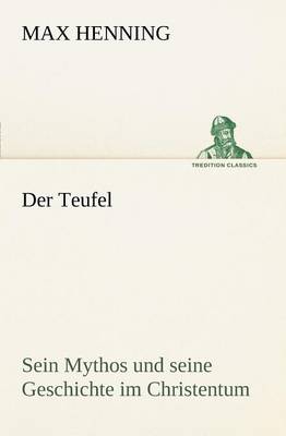 Der Teufel. Sein Mythos Und Seine Geschichte Im Christentum