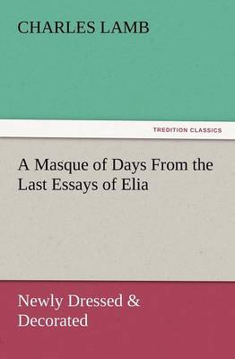 A Masque of Days from the Last Essays of Elia