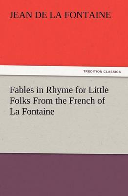 Fables in Rhyme for Little Folks from the French of La Fontaine