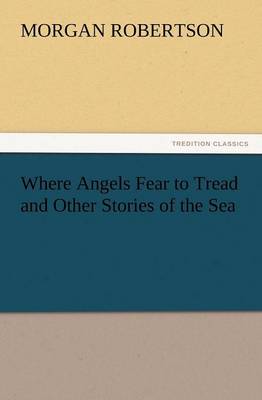 Where Angels Fear to Tread and Other Stories of the Sea