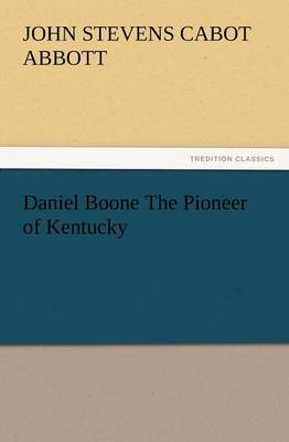 Daniel Boone the Pioneer of Kentucky