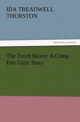The Torch Bearer a Camp Fire Girls' Story