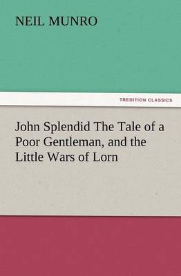 John Splendid the Tale of a Poor Gentleman, and the Little Wars of Lorn