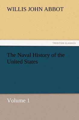 The Naval History of the United States Volume 1