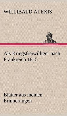 ALS Kriegsfreiwilliger Nach Frankreich 1815