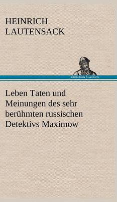 Leben Taten Und Meinungen Des Sehr Beruhmten Russischen Detektivs Maximow