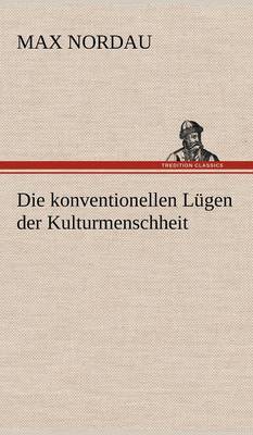 Die Konventionellen Lugen Der Kulturmenschheit