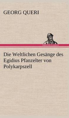 Die Weltlichen Gesange Des Egidius Pfanzelter Von Polykarpszell