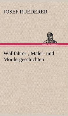Wallfahrer-, Maler- Und Mordergeschichten