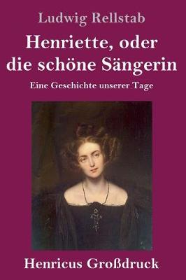 Henriette, oder die schöne Sängerin (Großdruck)