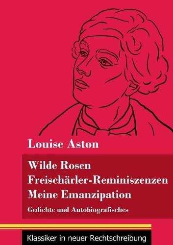 Wilde Rosen / Freischärler-Reminiszenzen / Meine Emanzipation