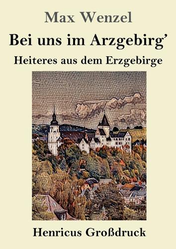 Bei uns im Arzgebirg' (Großdruck)