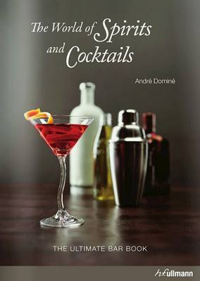 World of Spirits and Cocktails: The Ultimate Bar Book