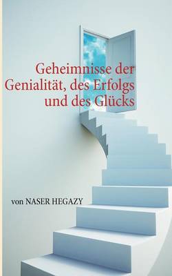 Geheimnisse Der Genialit T, Des Erfolgs Und Des Gl Cks