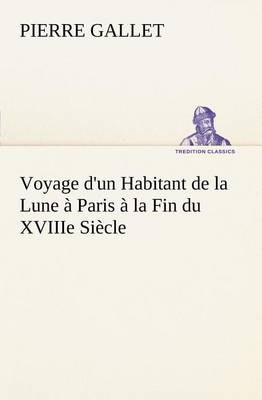 Voyage d'un Habitant de la Lune à Paris à la Fin du XVIIIe Siècle
