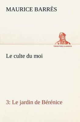 Le culte du moi 3 Le jardin de Bérénice