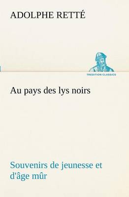 Au pays des lys noirs Souvenirs de jeunesse et d'âge mûr