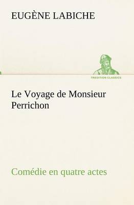 Le Voyage de Monsieur Perrichon Comédie en quatre actes