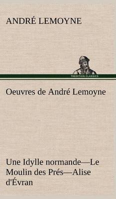 Oeuvres de André Lemoyne Une Idylle normande.-Le Moulin des Prés.-Alise d'Évran.