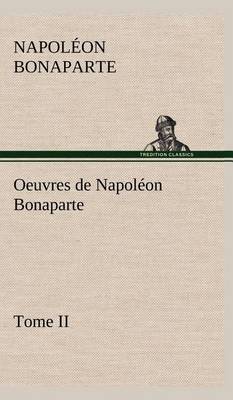 Oeuvres de Napoléon Bonaparte, Tome II.