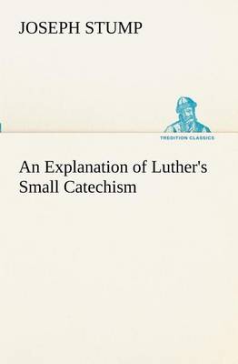 An Explanation of Luther's Small Catechism