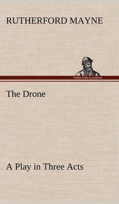 The Drone A Play in Three Acts