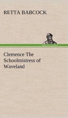 Clemence The Schoolmistress of Waveland