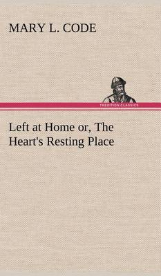 Left at Home or, The Heart's Resting Place