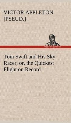 Tom Swift and His Sky Racer, or, the Quickest Flight on Record