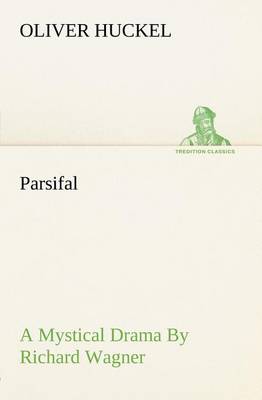 Parsifal A Mystical Drama By Richard Wagner Retold In The Spirit Of The Bayreuth Interpretation