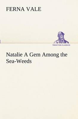 Natalie A Gem Among the Sea-Weeds