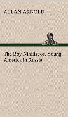 The Boy Nihilist or, Young America in Russia