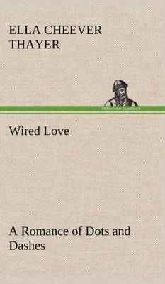 Wired Love A Romance of Dots and Dashes