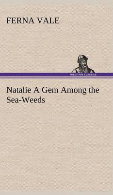 Natalie A Gem Among the Sea-Weeds