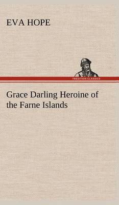 Grace Darling Heroine of the Farne Islands