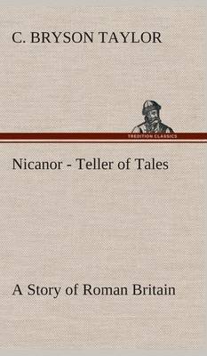 Nicanor - Teller of Tales A Story of Roman Britain