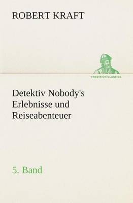 Detektiv Nobody's Erlebnisse und Reiseabenteuer