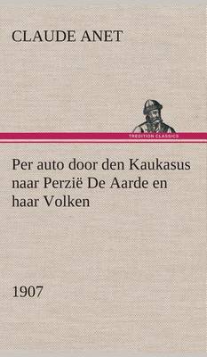 Per auto door den Kaukasus naar Perzië De Aarde en haar Volken, 1907