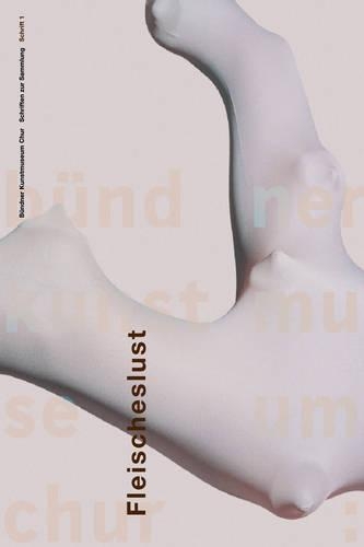 Fleischeslust - Oder Die Lust an Der Darstellung Des Fleischlichen