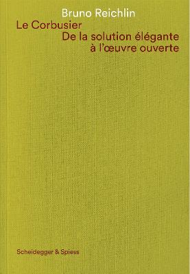 Le Corbusier. De la solution élégante à l'oeuvre ouvert