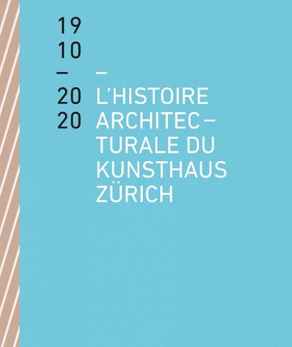 L'histoire architecturale du Kunsthaus Zürich de 1910 à 2020