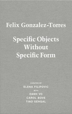 Felix Gonzalez-Torres. Specific Objects without Specific Form