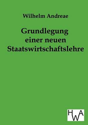 Grundlegung Einer Neuen Staatswirtschaftslehre