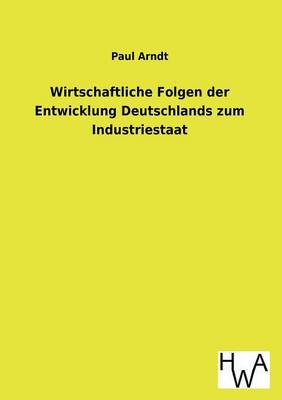 Wirtschaftliche Folgen der Entwicklung Deutschlands zum Industriestaat