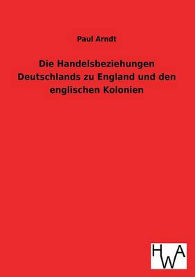 Die Handelsbeziehungen Deutschlands zu England und den englischen Kolonien